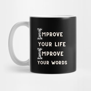 IMPROVE YOUR LIFE IMPROVE YOUR WORDS Mug